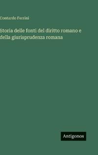 Storia delle fonti del diritto romano e della giurisprudenza romana