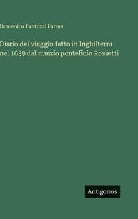 Diario del viaggio fatto in Inghilterra nel 1639 dal nunzio ponteficio Rossetti