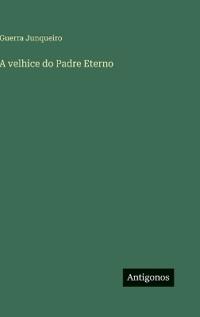 A velhice do Padre Eterno