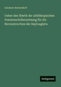 Ueber den Werth der altäthiopischen Pentateuchübersetzung für die Reconstruction der Septuaginta