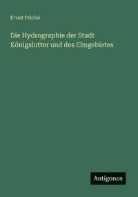 Die Hydrographie der Stadt Königslutter und des Elmgebietes