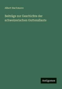 Beiträge zur Geschichte der schweizerischen Gutterallaute