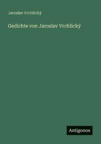 Gedichte von Jaroslav Vrchlický