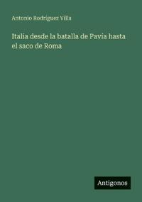Bokomslag för "Italia Desde La Batalla De Pavía Hasta El Saco De Roma"