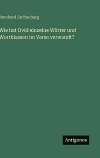 Wie hat Ovid einzelne Wörter und Wortklassen im Verse verwandt?