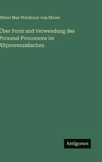 Bokomslag för "Über Form und Verwendung des Personal Pronomens im Altprovenzalischen"