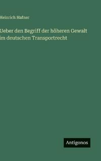 Ueber den Begriff der höheren Gewalt im deutschen Transportrecht