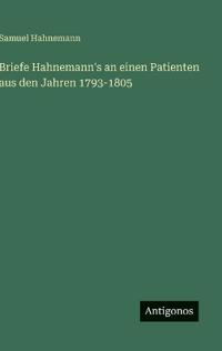 Briefe Hahnemann's an einen Patienten aus den Jahren 1793-1805