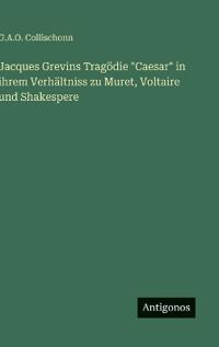 Bokomslag för "Jacques Grevins Tragödie "Caesar" in ihrem Verhältniss zu Muret, Voltaire und Shakespere"
