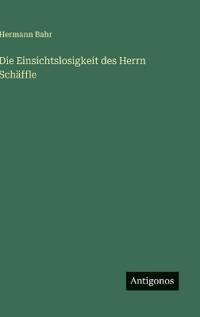 Die Einsichtslosigkeit des Herrn Schäffle