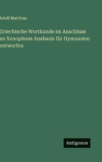 Griechische Wortkunde im Anschluss an Xenophons Anabasis für Gymnasien entworfen