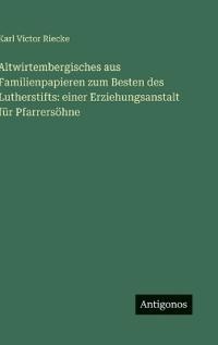 Bokomslag för "Altwirtembergisches aus Familienpapieren zum Besten des Lutherstifts"