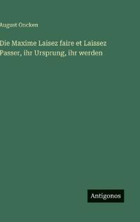 Kirjan kansi "Die Maxime Laisez faire et Laissez Passer, ihr Ursprung, ihr werden"
