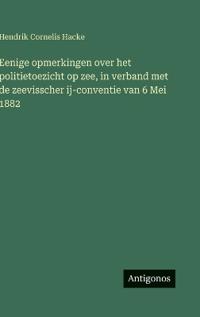 Eenige opmerkingen over het politietoezicht op zee, in verband met de zeevisscher ij-conventie van 6 Mei 1882