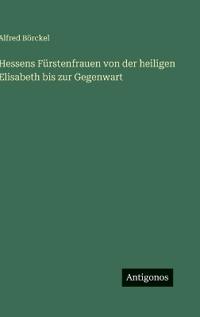 Bokomslag för "Hessens Fürstenfrauen von der heiligen Elisabeth bis zur Gegenwart"
