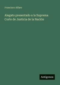Bokomslag för "Alegato presentado a la Suprema Corte de Justicia de la Nación"