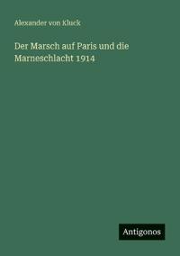 Bokomslag för "Der Marsch auf Paris und die Marneschlacht 1914"