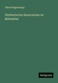Süddeutsches Bauernleben im Mittelalter