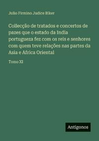 Bokomslag för "Collecção de tratados e concertos de pazes que o estado da India portugueza fez com os reis e senhores com quem teve relações nas partes da Asia e Africa Oriental"