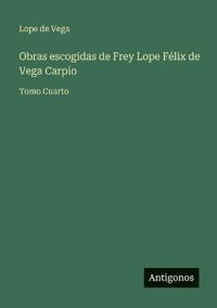Obras escogidas de Frey Lope Félix de Vega Carpio
