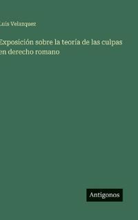 Bokomslag för "Exposición sobre la teoría de las culpas en derecho romano"