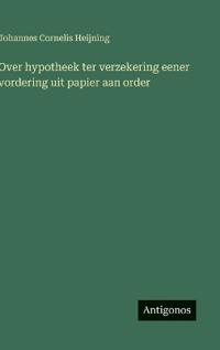 Over hypotheek ter verzekering eener vordering uit papier aan order