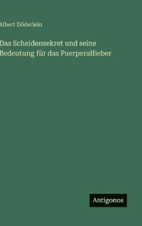 Bokomslag för "Das Scheidensekret und seine Bedeutung für das Puerperalfieber"