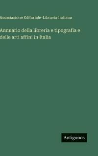 Bokomslag för "Annuario della libreria e tipografia e delle arti affini in Italia"