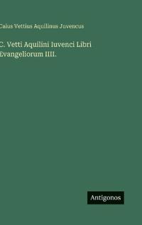 Bokomslag för "C. Vetti Aquilini Iuvenci Libri Evangeliorum IIII."