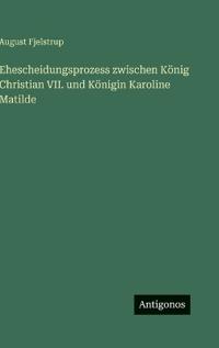 Bokomslag för "Ehescheidungsprozess zwischen König Christian VII. und Königin Karoline Matilde"