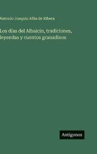 Los días del Albaicín, tradiciones, leyendas y cuentos granadinos
