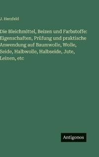 Die Bleichmittel, Beizen und Farbstoffe