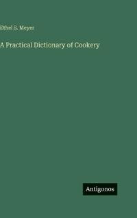 A Practical Dictionary of Cookery