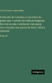 Collecção de tratados e concertos de pazes que o estado da India portugueza fez com os reis e senhores com quem teve relações nas partes da Asia e Africa Oriental