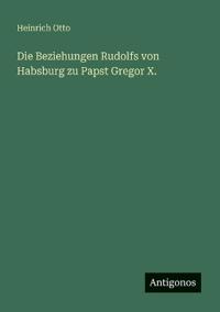Kirjan kansi "Die Beziehungen Rudolfs von Habsburg zu Papst Gregor X."