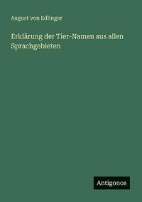 Bokomslag för "Erklärung der Tier-Namen aus allen Sprachgebieten"