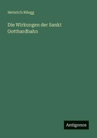 Die Wirkungen der Sankt Gotthardbahn