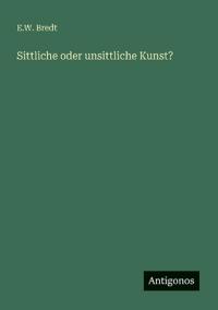 Sittliche oder unsittliche Kunst?