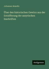 Bokomslag för "Über den historischen Gewinn aus der Entzifferung der assyrischen Inschriften"