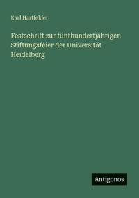 Bokomslag för "Festschrift zur fünfhundertjährigen Stiftungsfeier der Universität Heidelberg"