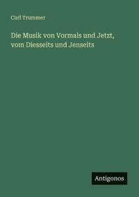Bokomslag för "Die Musik von Vormals und Jetzt, vom Diesseits und Jenseits"