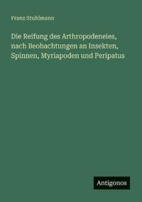 Die Reifung des Arthropodeneies, nach Beobachtungen an Insekten, Spinnen, Myriapoden und Peripatus