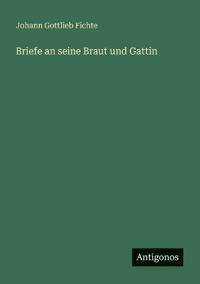 Briefe an seine Braut und Gattin