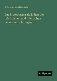 Bokomslag för "Das Protoplasma als Träger der pflanzlichen und thierischen Lebensverrichtungen"