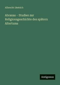 Abraxas - Studien zur Religionsgeschichte des spätern Altertums