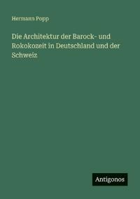 Die Architektur der Barock- und Rokokozeit in Deutschland und der Schweiz