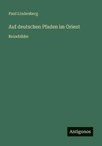 Auf deutschen Pfaden im Orient