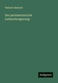 Die parlamentarische Kabinettsregierung