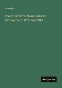 Bokomslag för "Die österreichisch-ungarische Monarchie in Wort und Bild"