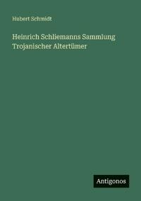 Kirjan kansi "Heinrich Schliemanns Sammlung Trojanischer Altertümer"